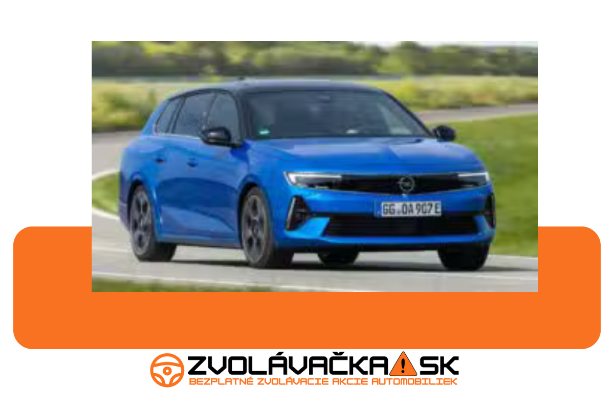 Zvolávacia akcia: Opel Astra, Opel Combo, Opel Vivaro (2025)
